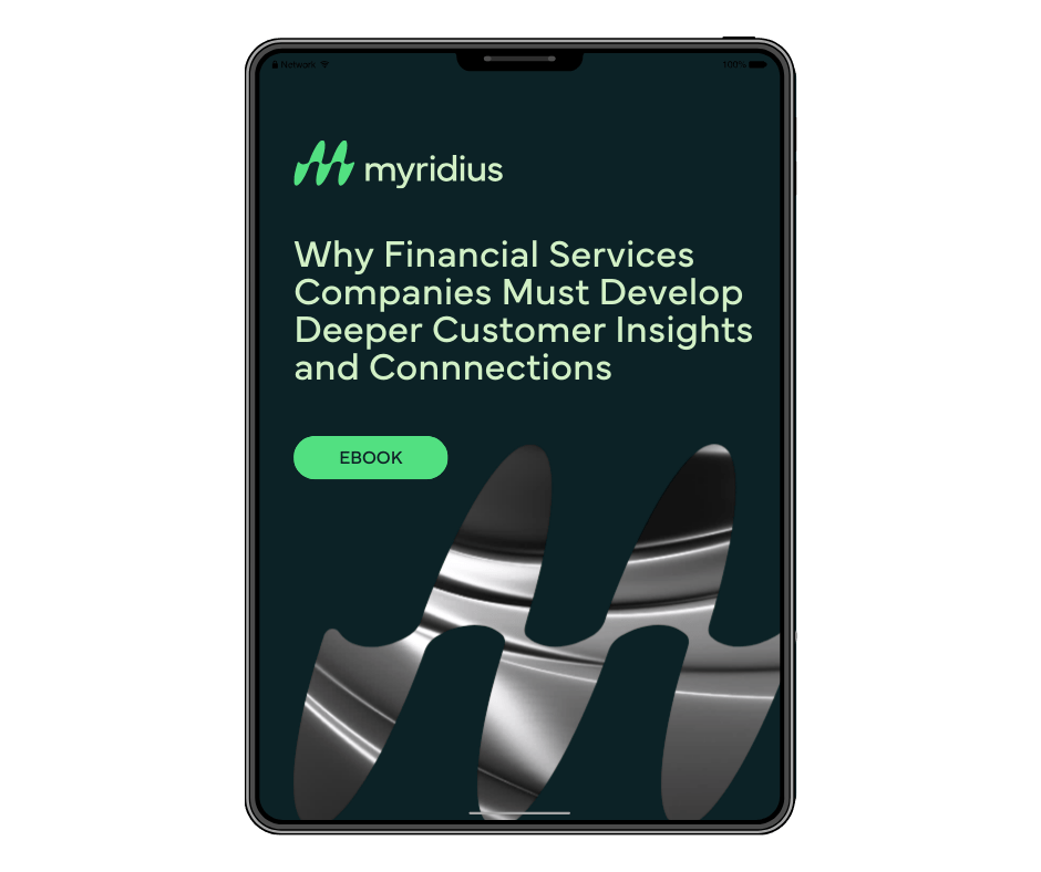 Why Financial Services Companies Must Develop Deeper Customer Insights and Connnections Why Financial Services Companies Must Develop Deeper Customer Insights and Connnections
